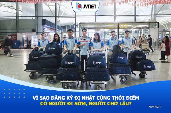 Vì sao đăng ký đi Nhật có người bay trước người bay sau
