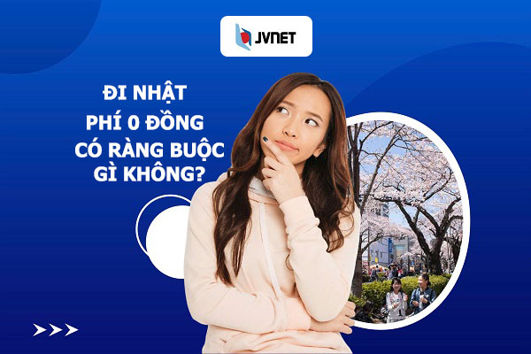 đi Nhật phí 0 đồng có ràng buộc gì không